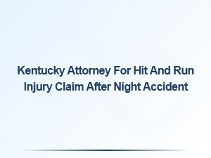 Kentucky Attorney for Hit and Run Injury Claim After Night Accident