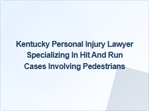 Kentucky Hit and Run Laws: Protecting Pedestrians Injured by Unseen Drivers